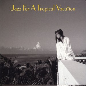 Jazz For A Tropical Vacation