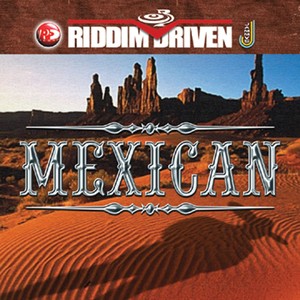 Riddim Driven: Mexican