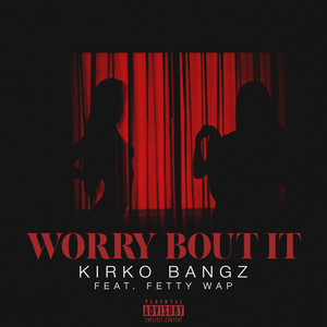 Worry Bout It (feat. Fetty Wap)