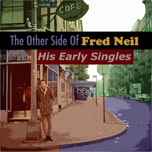 The Other Side Of Fred Neil: His 