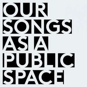 Our Songs as a Public Space