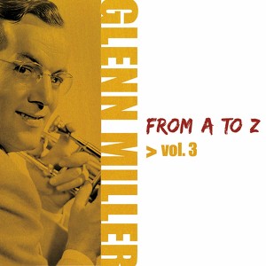 Glenn Miller From A To Z, Vol.3