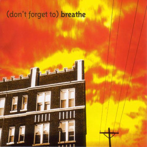 (don't Forget To) Breathe