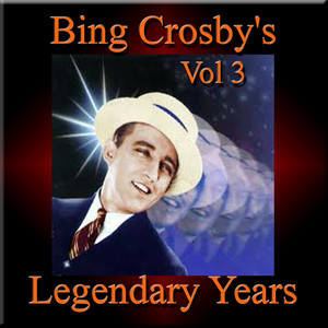 Bing Crosby's Legendary Years Vol