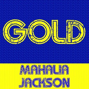 Gold: Mahalia Jackson