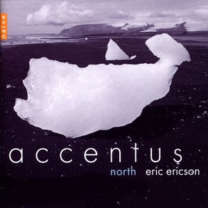 Accentus, Eric Ericson: North