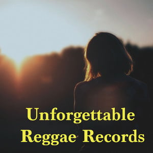 Unforgettable Reggae Records